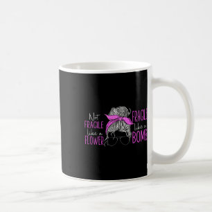 Mug Pas Fragile Comme Une Fleur Fragile Comme Une Bomb