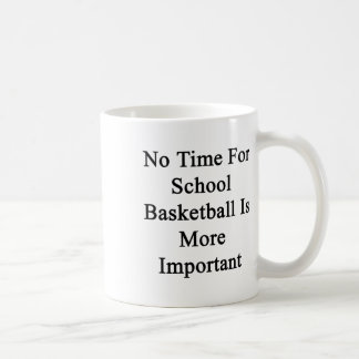 Mug Pas Le Temps Pour Le Basket-Ball Scolaire Est Plus