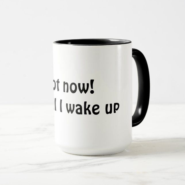 Mug Pas maintenant ! Attends que je me réveille (Devant droit)