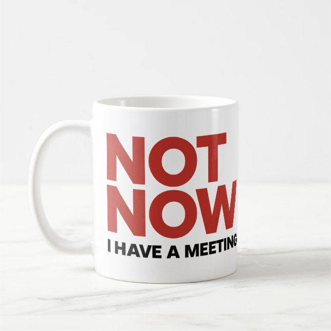 Mug Pas maintenant. J'ai une boîte de réunion (Gauche)