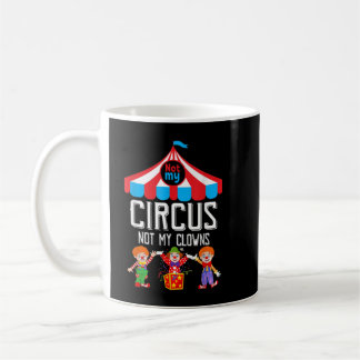 Mug Pas Mon Cirque Pas Mes Clowns Personnel De Cirque
