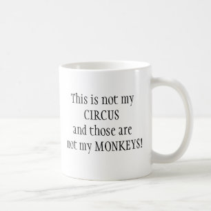 Mug Pas mon cirque, pas mes singes Citation amusante