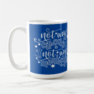 Mug Pas Mon Cirque Pas Mes Singes Maman Drôle Politiqu