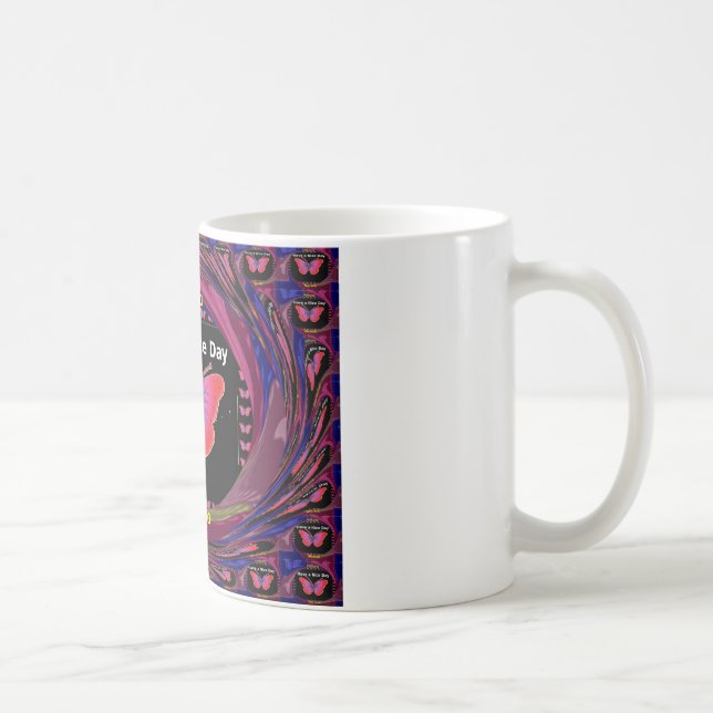 Mug Passez une bonne journée et un meilleur papillon d (Droite)