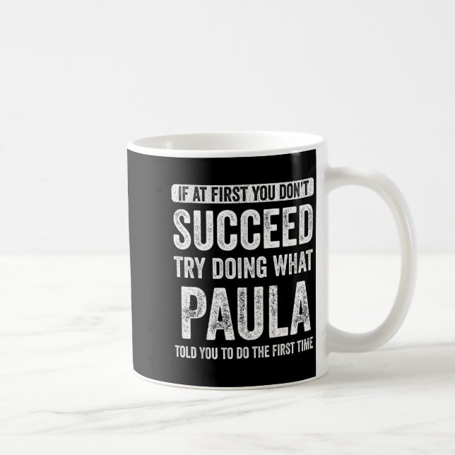 Mug Paula si au début vous n'y arrivez pas essayez de  (Droite)