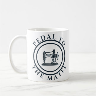 Mug Pedal to the Metal Sewing Lover