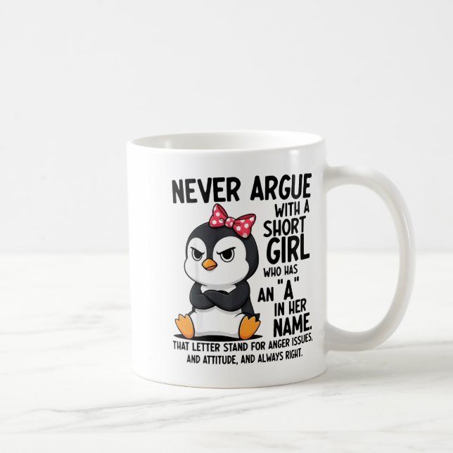 Mug Penguin Never Argue With A Short Girl Named A  (Droite)