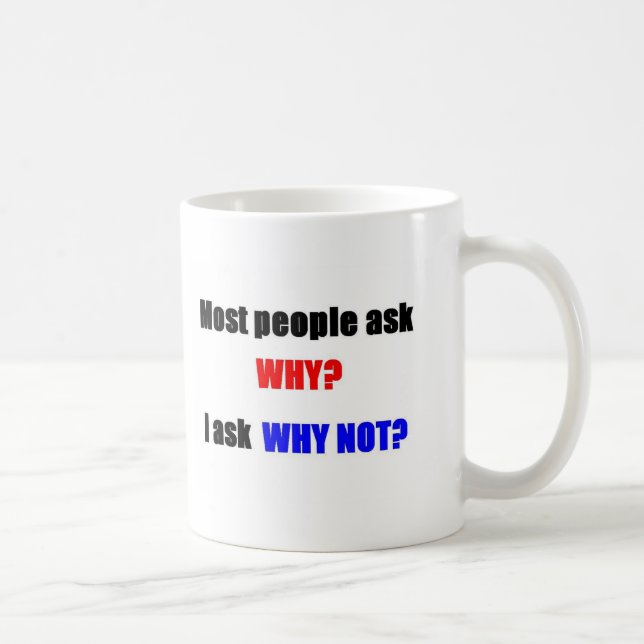 Mug Pensée en dehors de la boîte : Pourquoi pas ? (Droite)