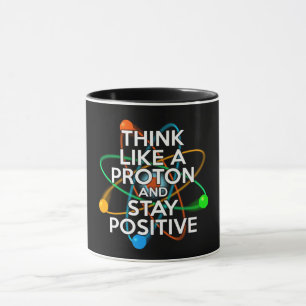 MUG PENSEZ À UN PROTON ET RESTEZ POSITIF