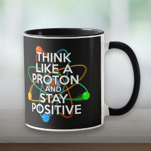 MUG PENSEZ À UN PROTON ET RESTEZ POSITIF