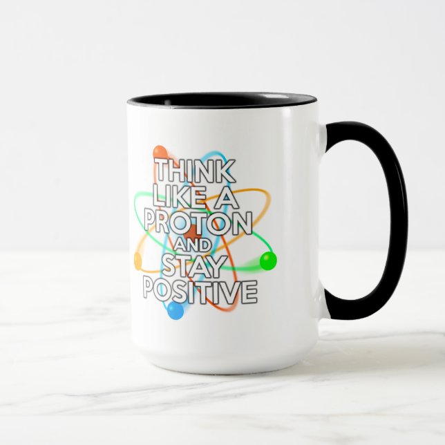 MUG PENSEZ À UN PROTON ET RESTEZ POSITIF (Droite)