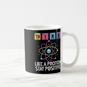 Mug Pensez comme un proton Restez positif drôle Scienc