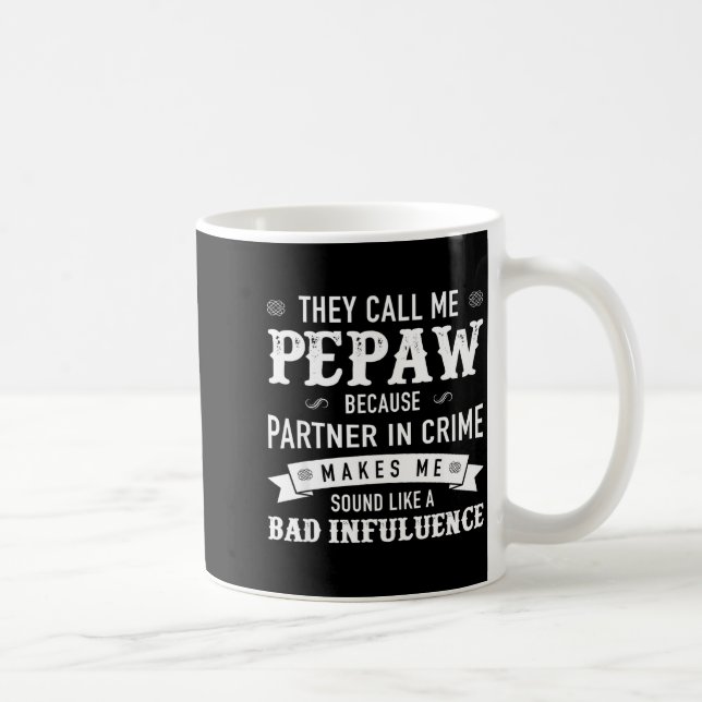 Mug Pepaw_ They Call Me Pepaw Because Partner In Crime (Droite)