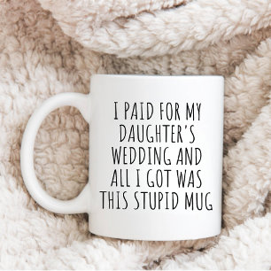 Mug Père de la mariée, j'ai payé pour le mariage de ma