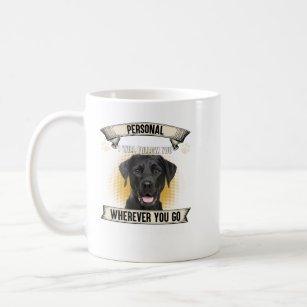 Mug Personal Stalker I Will Follow You Black Labrador 