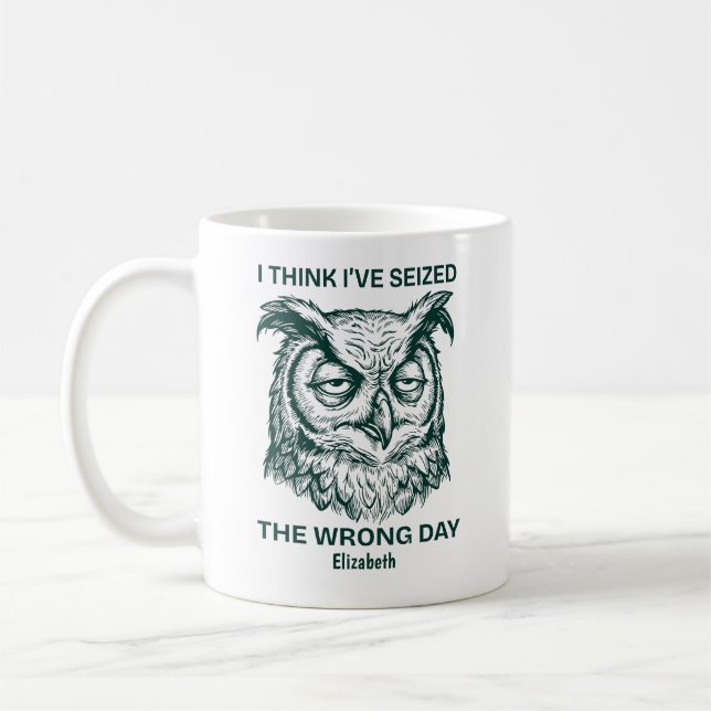Mug Personalized Seized The Wrong Day Sarcastic Owl (Gauche)