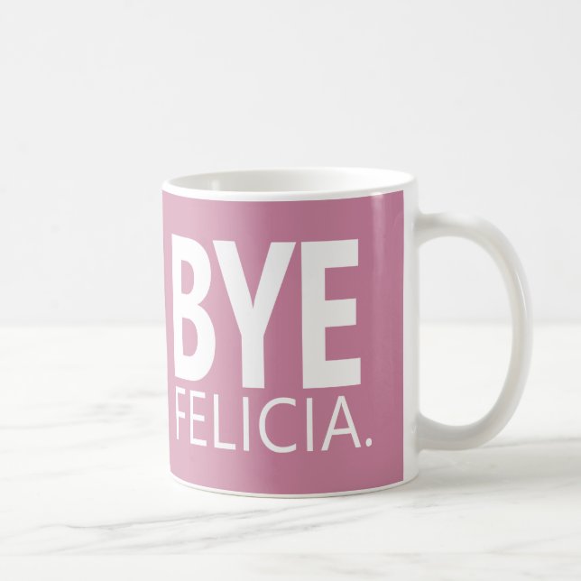 MUG PERSONNALISABLE DRÔLE BYE FELICIA (Droite)