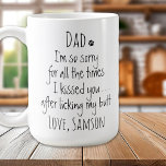 Mug Personnalisé Funny Chien Papa<br><div class="desc">Surprenez le chien papa pour son anniversaire ou n'importe quelle occasion avec ce super mignon chien papa mug. Papa... Je suis tellement désolé pour toutes les fois où je vous ai embrassé ... après avoir léché mon cul. Faites un cadeau parfait du chien ! Personnalisez avec le nom du chien....</div>