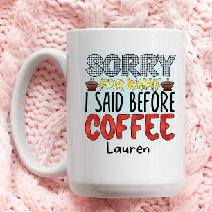 Mug Personnalisé Funny Désolé Ce Que J'Ai Dit Coffee M