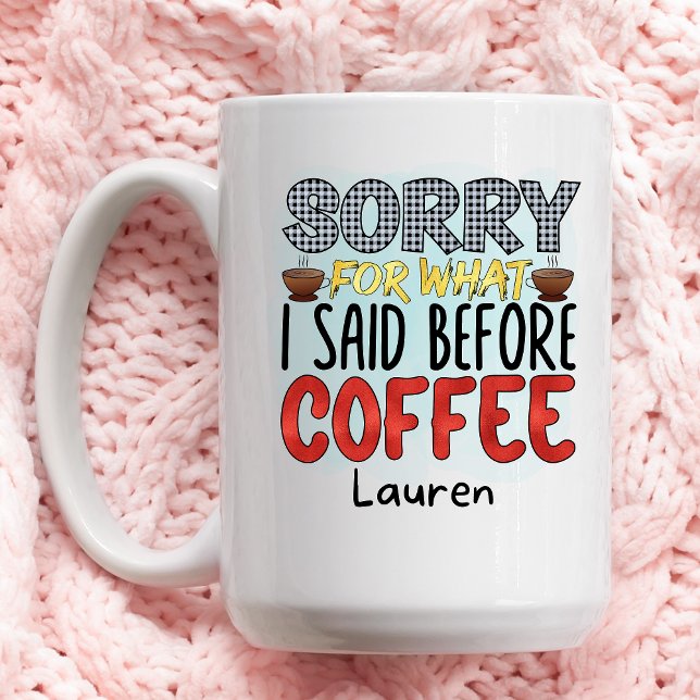 Mug Personnalisé Funny Désolé Ce Que J'Ai Dit Coffee M (Créateur téléchargé)