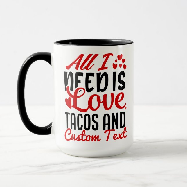 Mug Personnalisé Tout ce dont j'ai besoin Love Tacos e (Gauche)