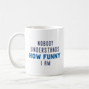 Mug Personne Ne Comprend À Quel Point Je Suis Drôle