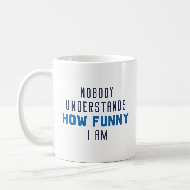 Mug Personne Ne Comprend À Quel Point Je Suis Drôle (Gauche)