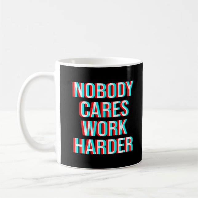 Mug Personne Ne Se Soucie De Travailler Plus Dur (Gauche)
