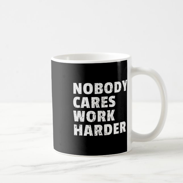 Mug Personne Ne Se Soucie De Travailler Plus Harder Gy (Droite)