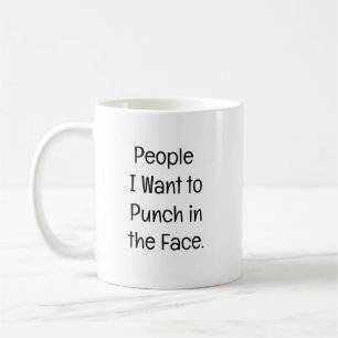 Mug Personnes que je veux frapper au visage.