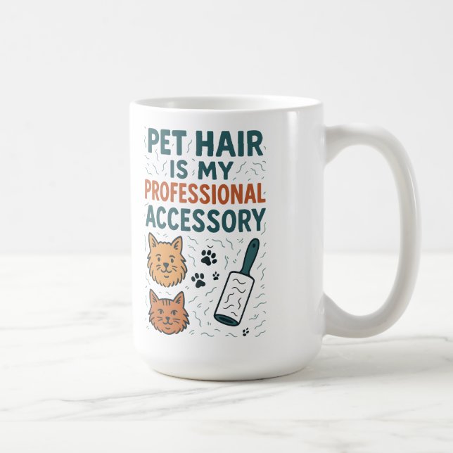 Mug Pet Hair Is My Professional Accessory – Relatable  (Droite)