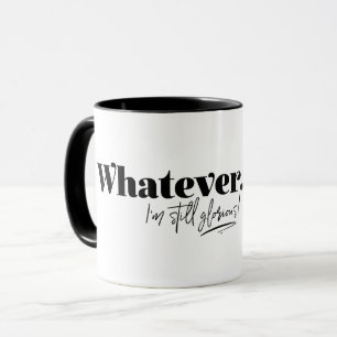 Mug Peu importe. Je suis toujours glorieuse !