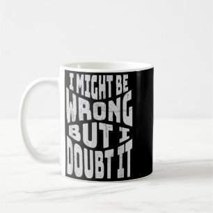 Mug Peut-être tort mais doute drôle citation sarcastiq