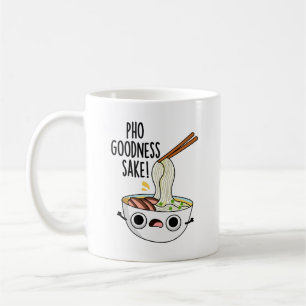 Mug Pho Goodness Sake Funny Noodle Pun