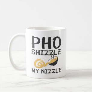 Mug Pho Shizzle My Nizzle