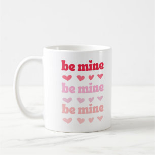Mug Pink Red Cute Be Mine Valentine's Ombre Citation