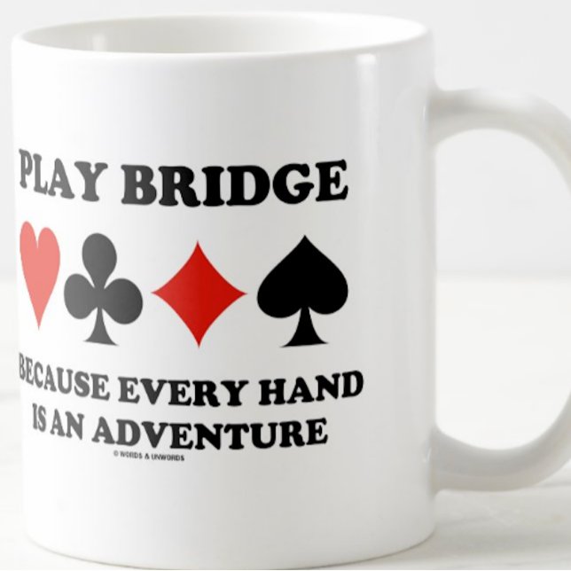 Mug Play Bridge Parce Que Chaque Main Est Une Aventure (Bridge players will enjoy this mug featuring the four card suits along with the bridge truism)
