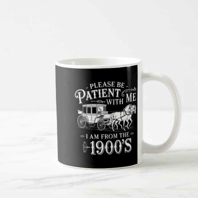 Mug Please Be Patient With Me I Am From The 1900's Fun (Droite)