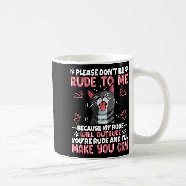 Mug Please Dont Be Rude To Me Cat Lover Funny Tounge O (Droite)