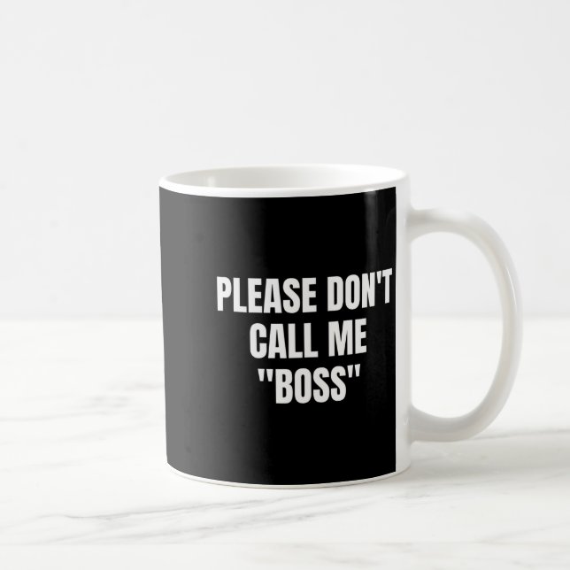 Mug Please Don't Call Me Boss Funny  (Droite)