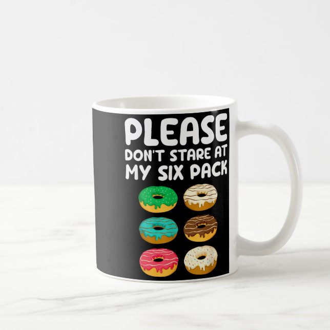 Mug Please Don't Stare At My Six Pack Donuts Abs Funny (Droite)