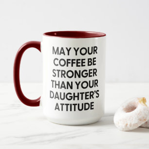 Mug Plus forte que l'attitude de votre fille Amusante 