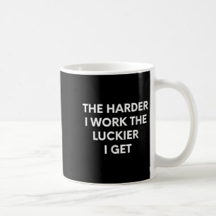 Mug Plus Je Travaille Plus J'ai De Chance - Motivation