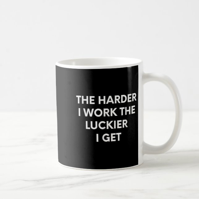 Mug Plus Je Travaille Plus J'ai De Chance - Motivation (Droite)