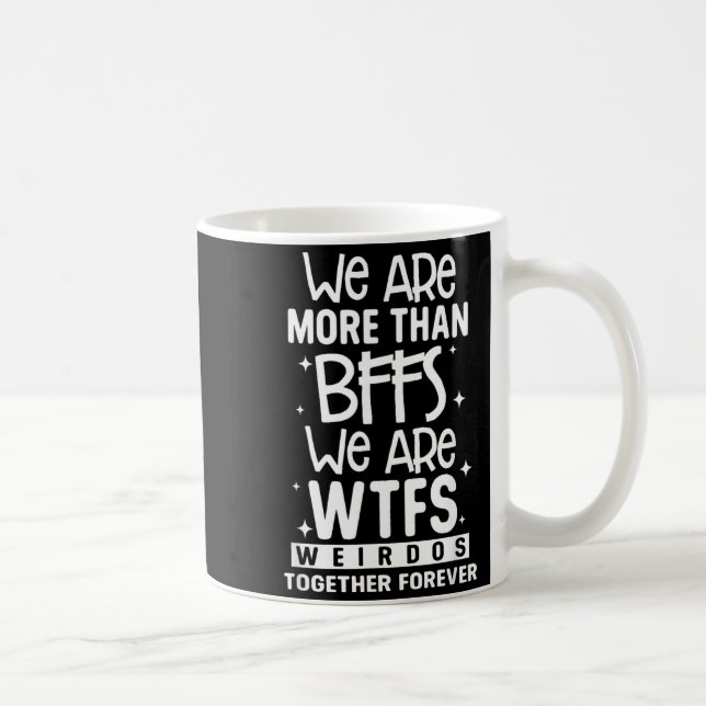 Mug Plus que des BFFS WTFS Drôles Ensemble Pour Toujou (Droite)