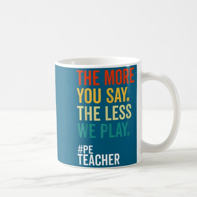 Mug Plus vous dites, moins on joue professeur d'éducat (Droite)