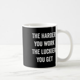 Mug Plus Vous Travaillez Dur Plus Vous Obtenez Motivat