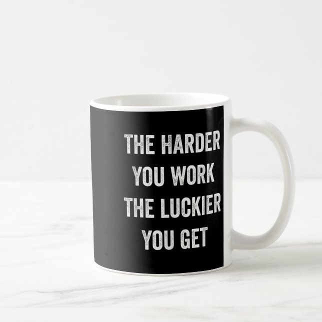 Mug Plus Vous Travaillez Fort Plus Vous Avez De Chance (Droite)