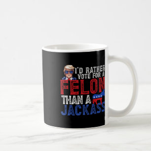 Mug Plutôt Voter Pour Un Felon Que Pour Une Amérique J