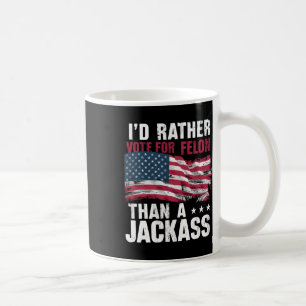Mug Plutôt Voter Pour Un Felon Que Pour Une Amérique J